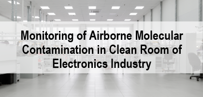 Monitoring of Airborne Molecular Contamination in Clean Room of Electronics Industry